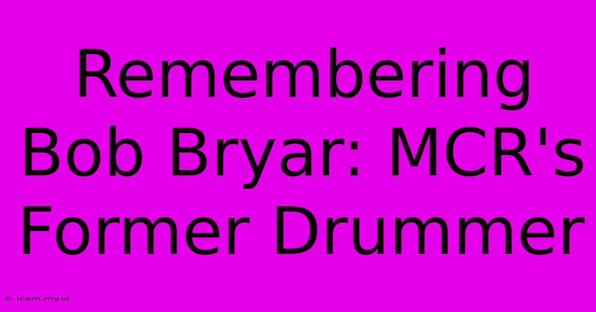 Remembering Bob Bryar: MCR's Former Drummer