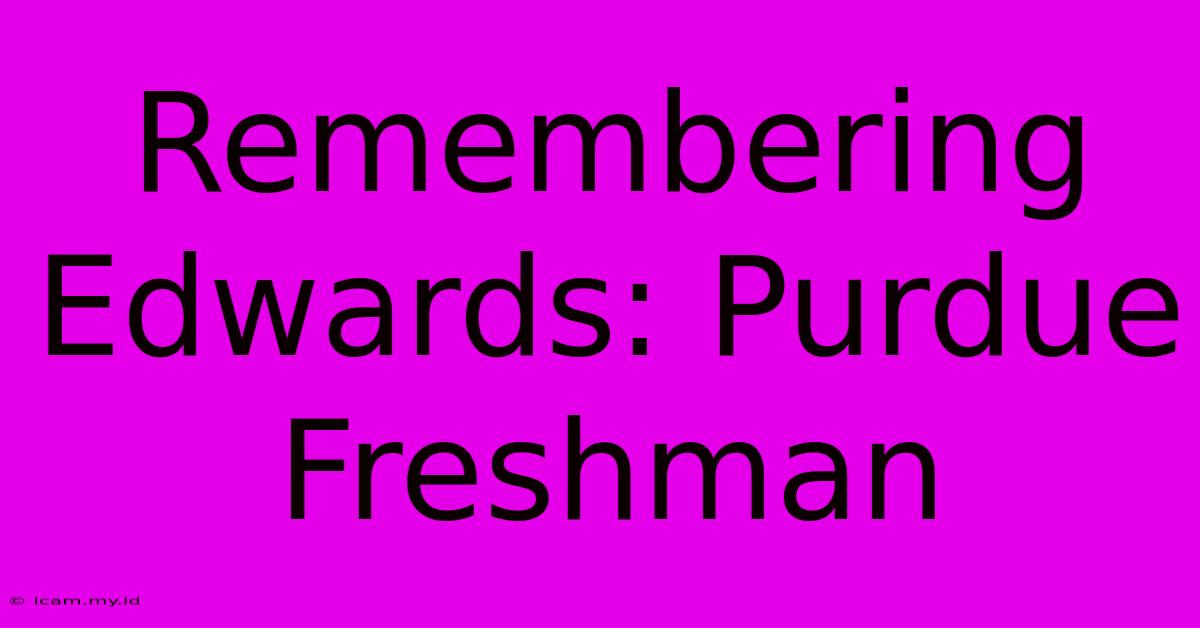 Remembering Edwards: Purdue Freshman