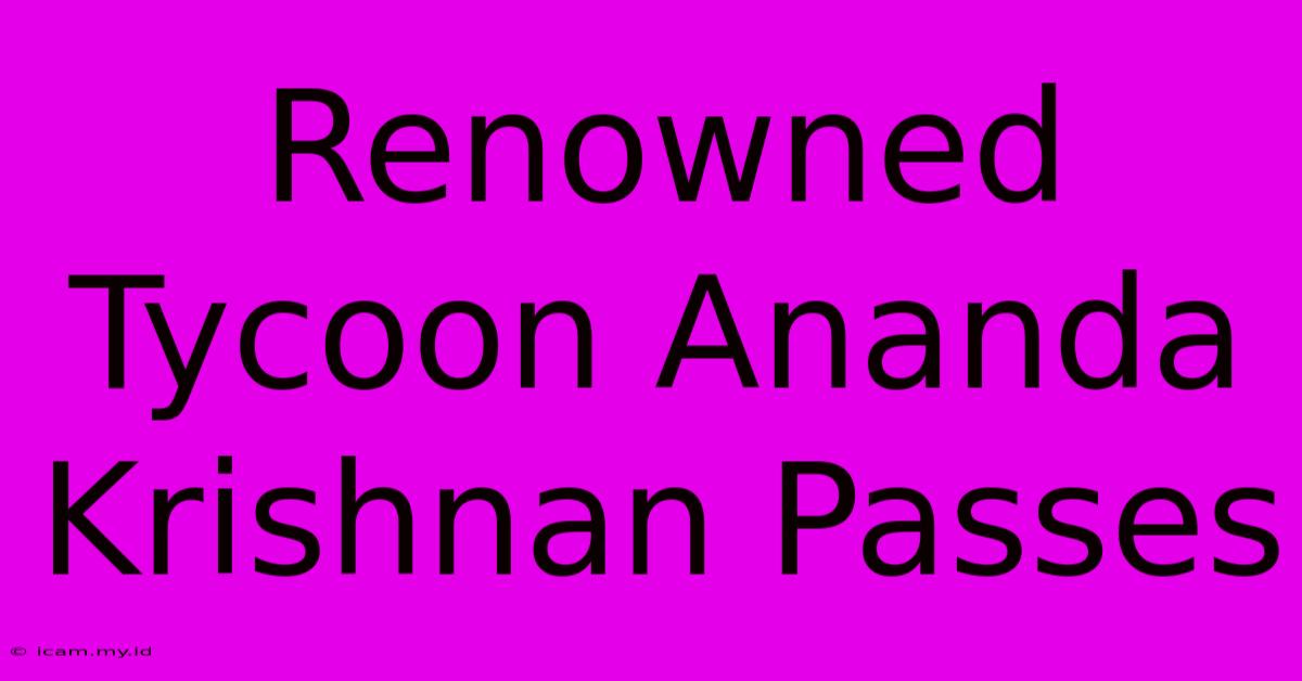 Renowned Tycoon Ananda Krishnan Passes