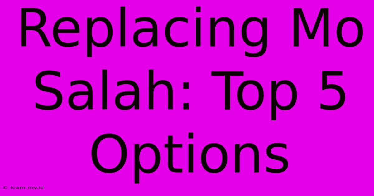 Replacing Mo Salah: Top 5 Options