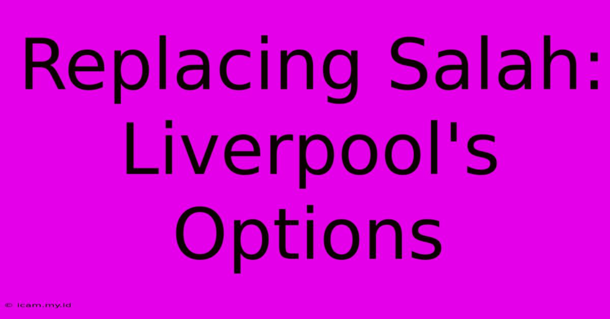 Replacing Salah: Liverpool's Options