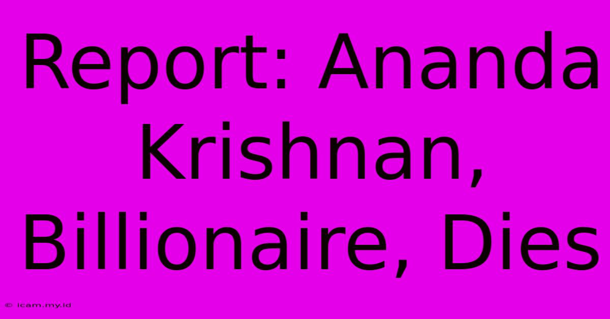 Report: Ananda Krishnan, Billionaire, Dies