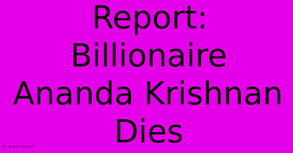 Report: Billionaire Ananda Krishnan Dies