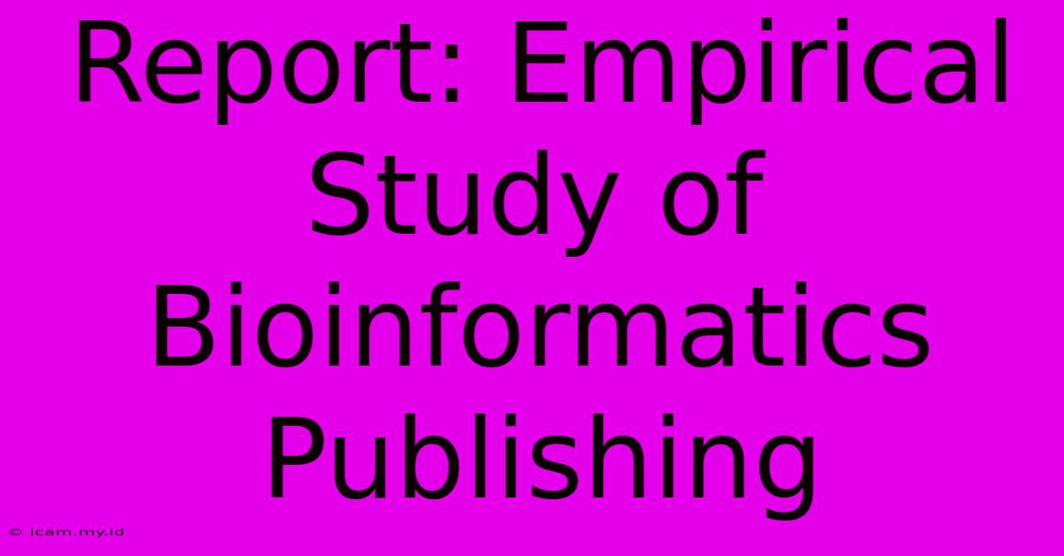 Report: Empirical Study Of Bioinformatics Publishing