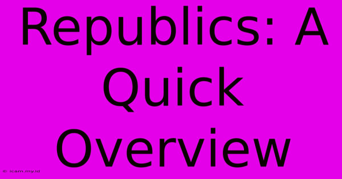 Republics: A Quick Overview