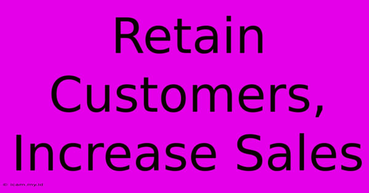 Retain Customers, Increase Sales