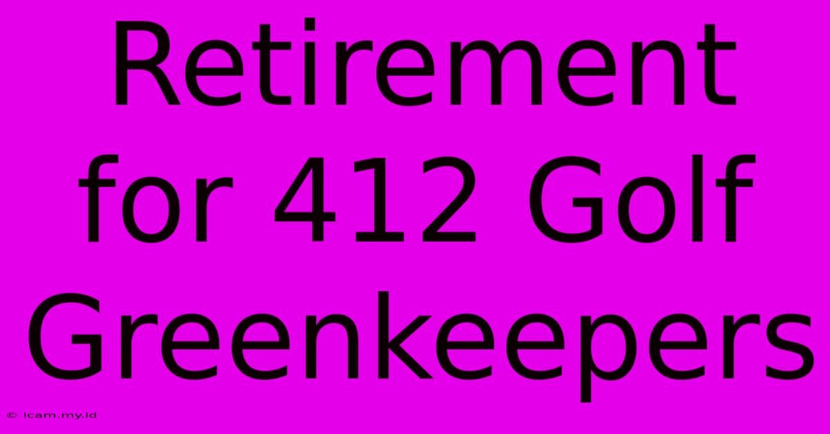 Retirement For 412 Golf Greenkeepers