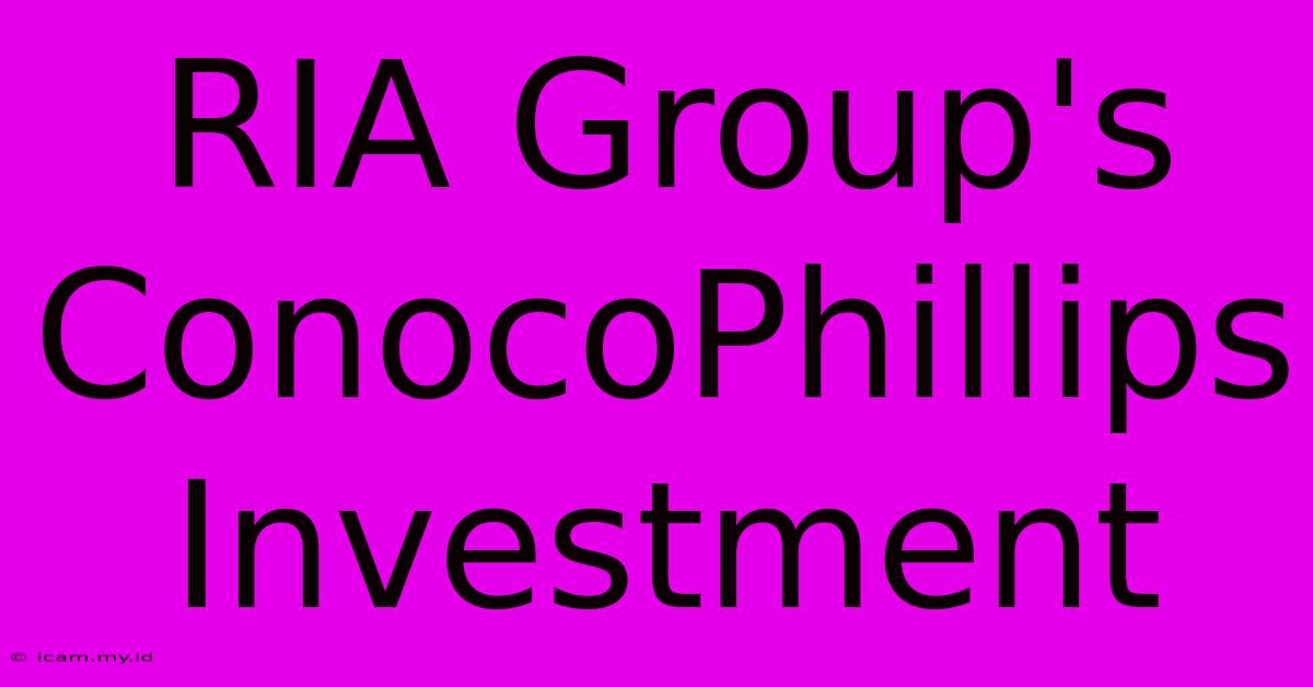 RIA Group's ConocoPhillips Investment