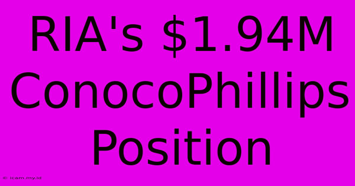 RIA's $1.94M ConocoPhillips Position