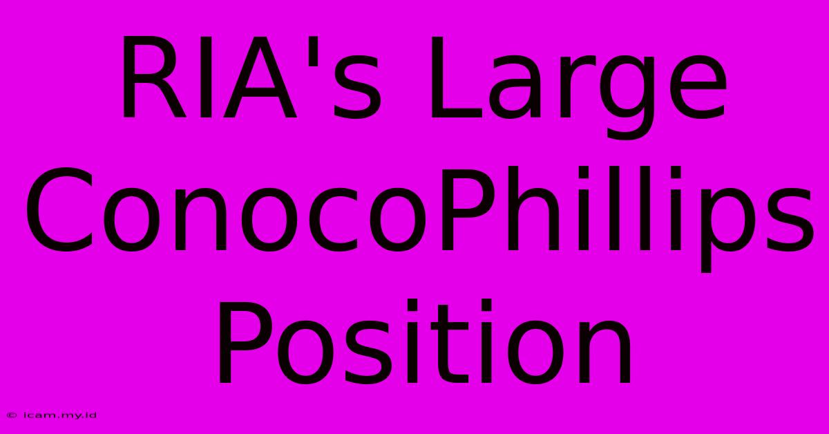 RIA's Large ConocoPhillips Position