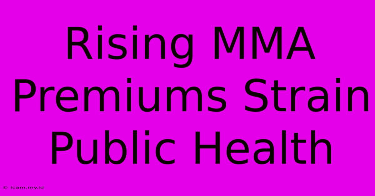 Rising MMA Premiums Strain Public Health