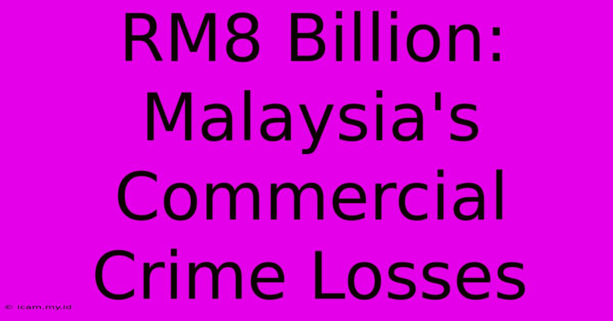 RM8 Billion: Malaysia's Commercial Crime Losses