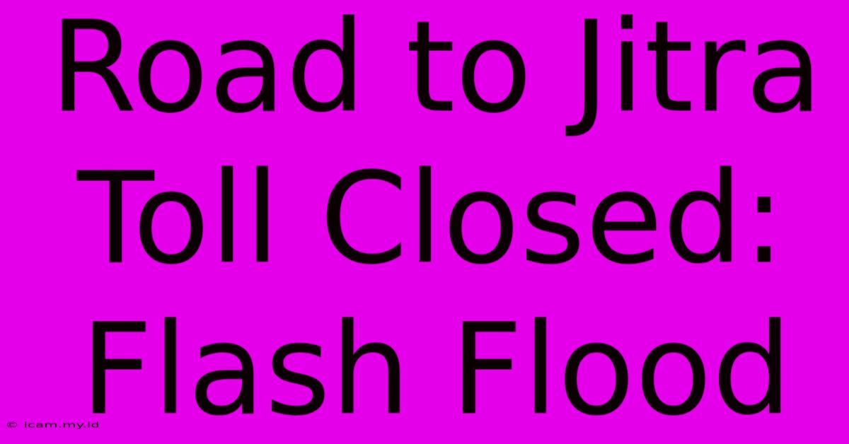 Road To Jitra Toll Closed: Flash Flood