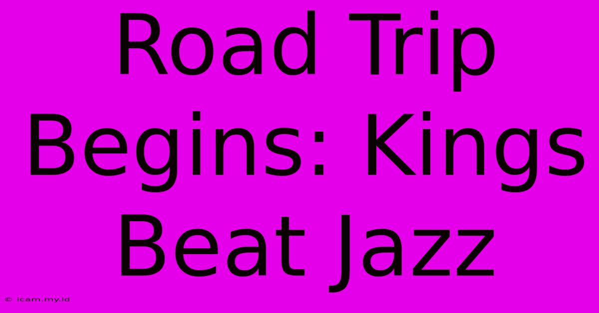 Road Trip Begins: Kings Beat Jazz