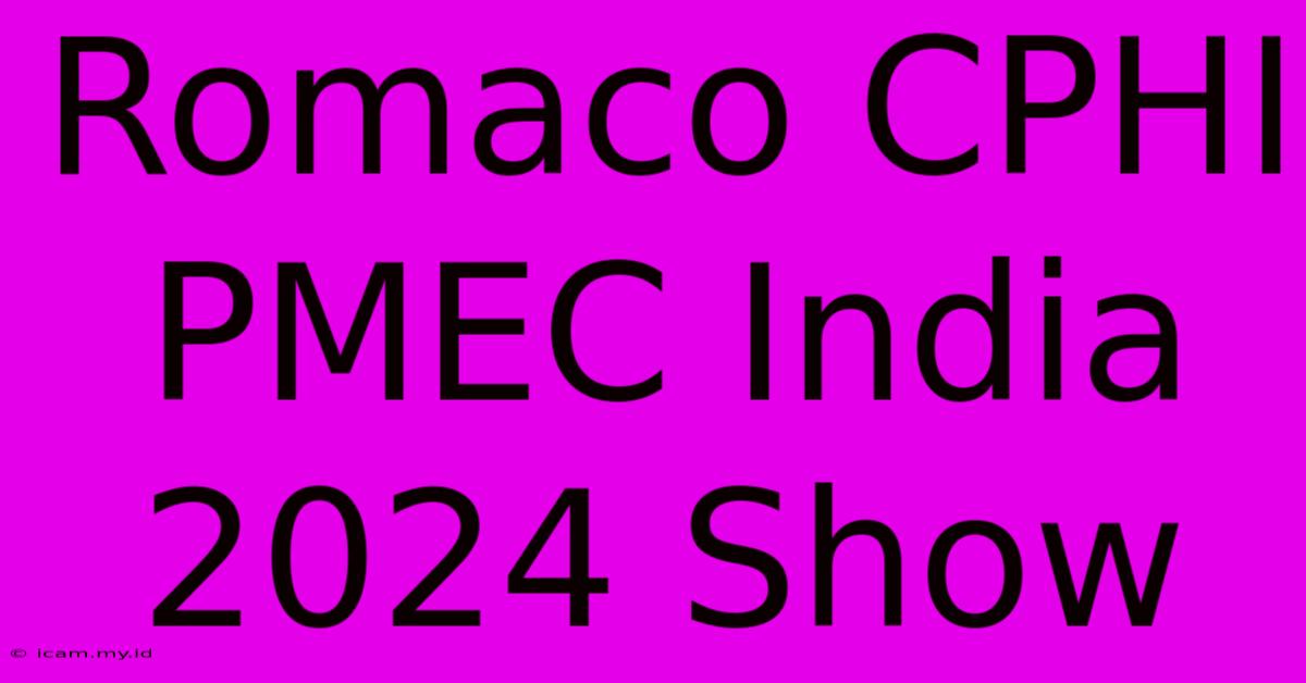 Romaco CPHI PMEC India 2024 Show