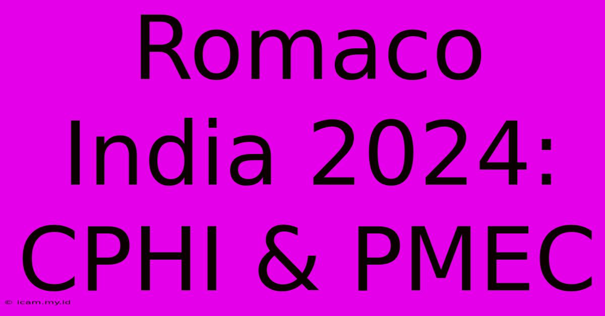 Romaco India 2024: CPHI & PMEC