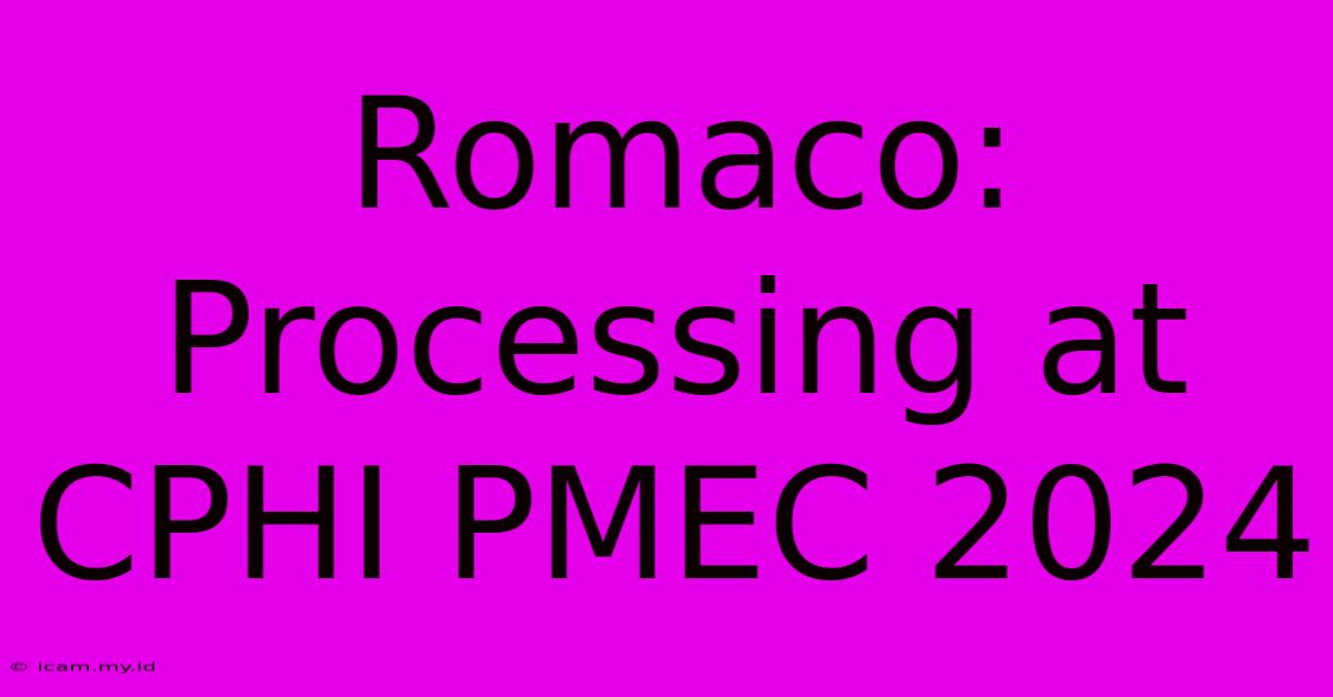 Romaco: Processing At CPHI PMEC 2024