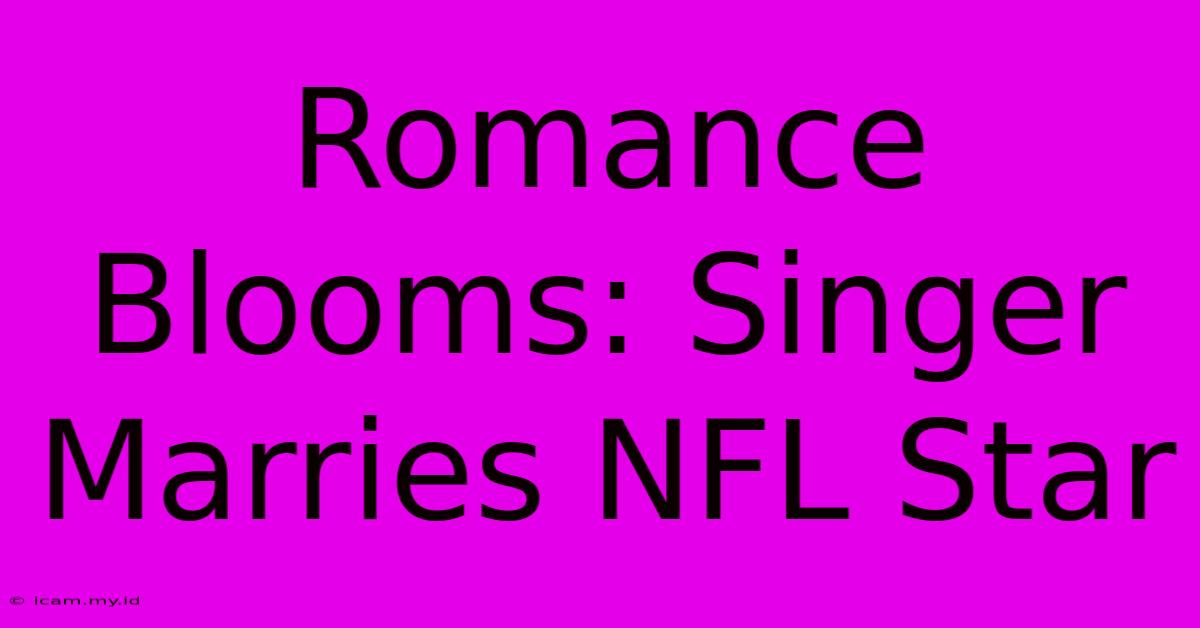 Romance Blooms: Singer Marries NFL Star