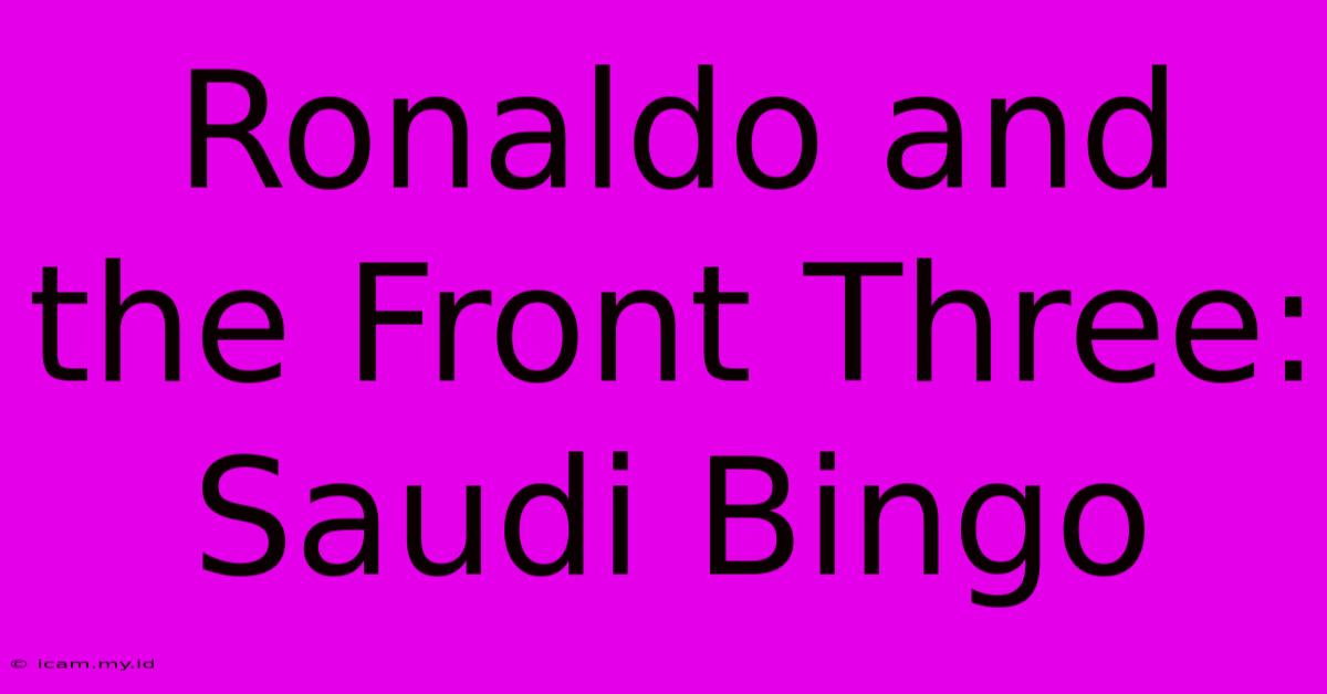 Ronaldo And The Front Three: Saudi Bingo