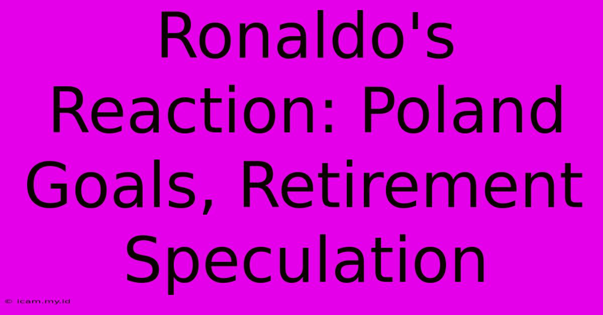 Ronaldo's Reaction: Poland Goals, Retirement Speculation