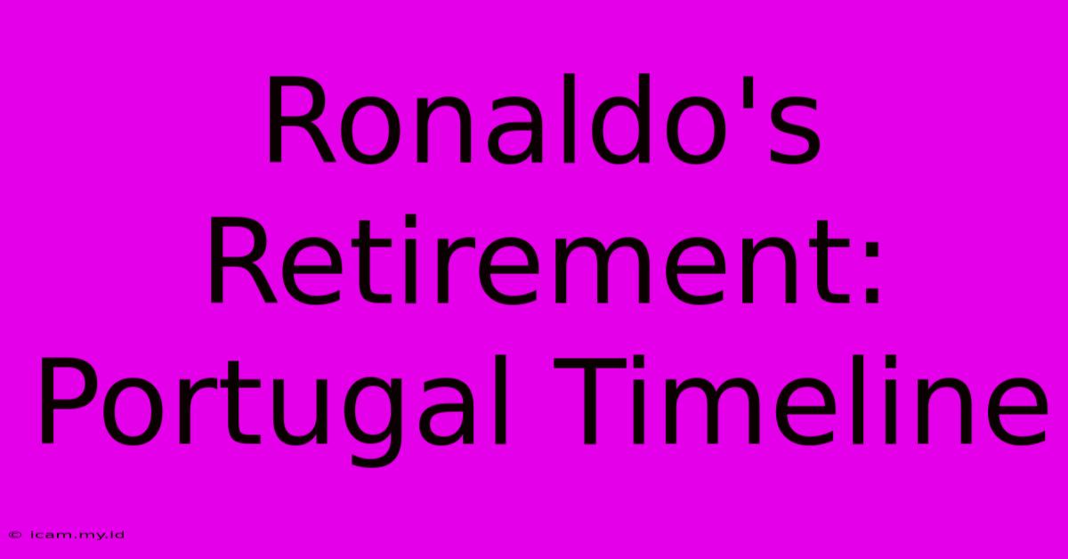 Ronaldo's Retirement: Portugal Timeline