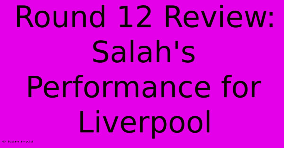 Round 12 Review: Salah's Performance For Liverpool