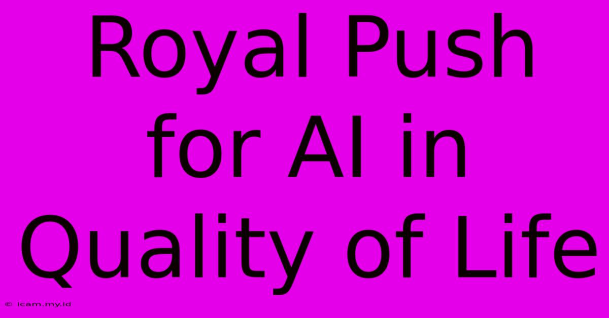 Royal Push For AI In Quality Of Life