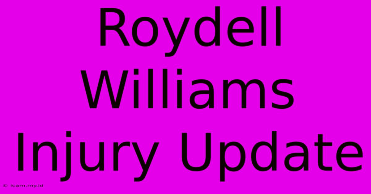 Roydell Williams Injury Update