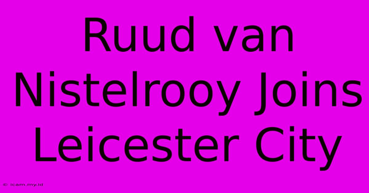 Ruud Van Nistelrooy Joins Leicester City