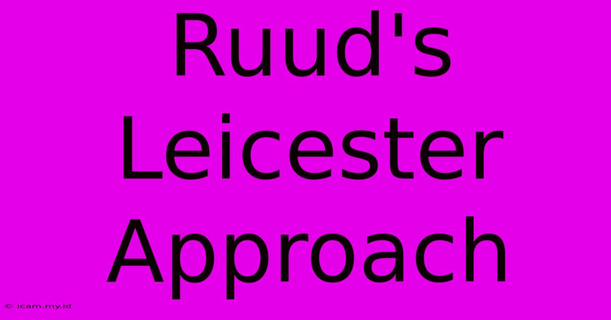 Ruud's Leicester Approach