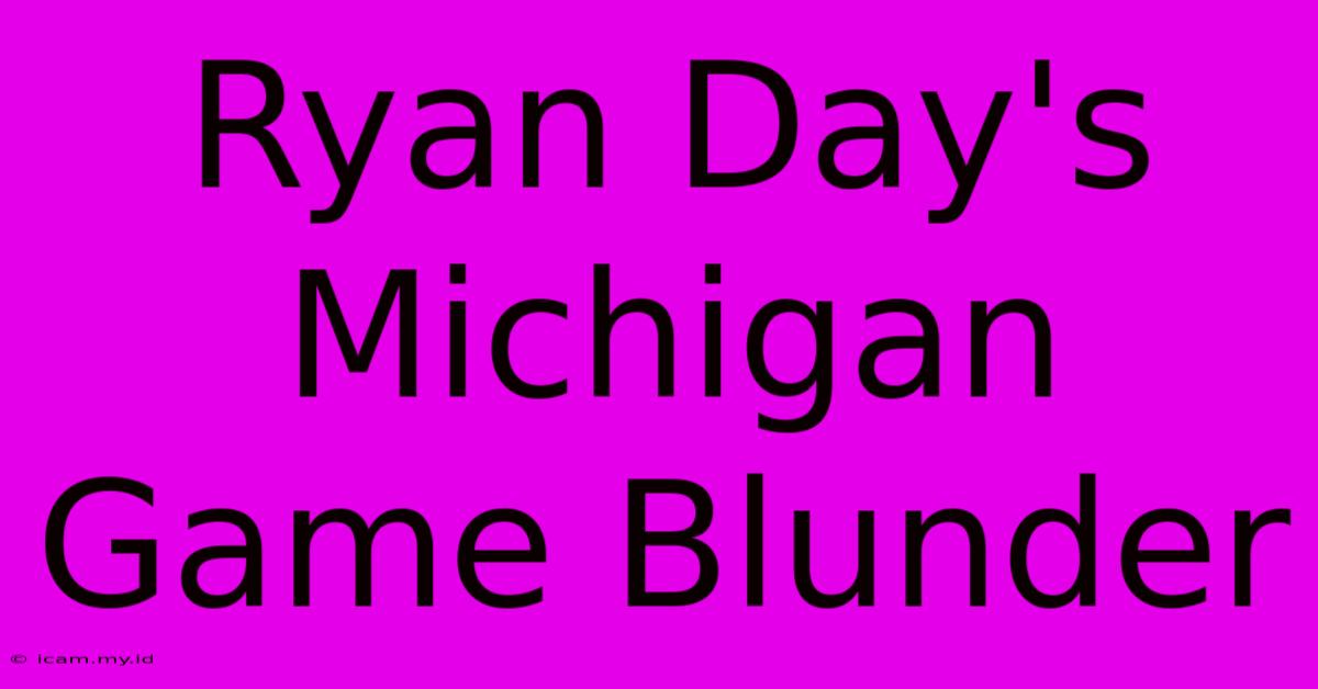 Ryan Day's Michigan Game Blunder