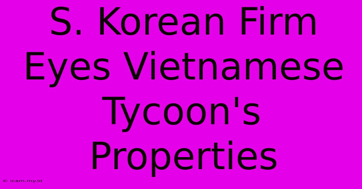 S. Korean Firm Eyes Vietnamese Tycoon's Properties