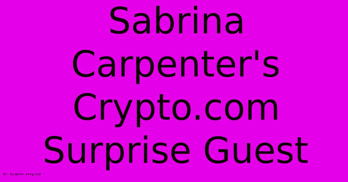 Sabrina Carpenter's Crypto.com Surprise Guest