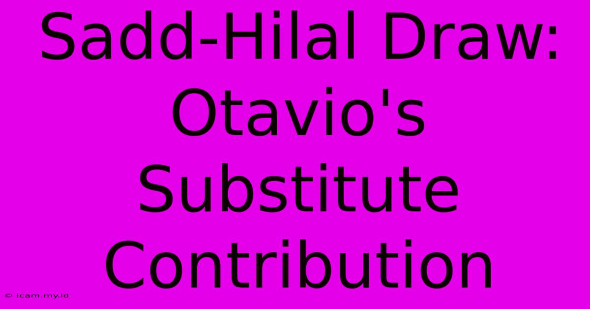 Sadd-Hilal Draw: Otavio's Substitute Contribution