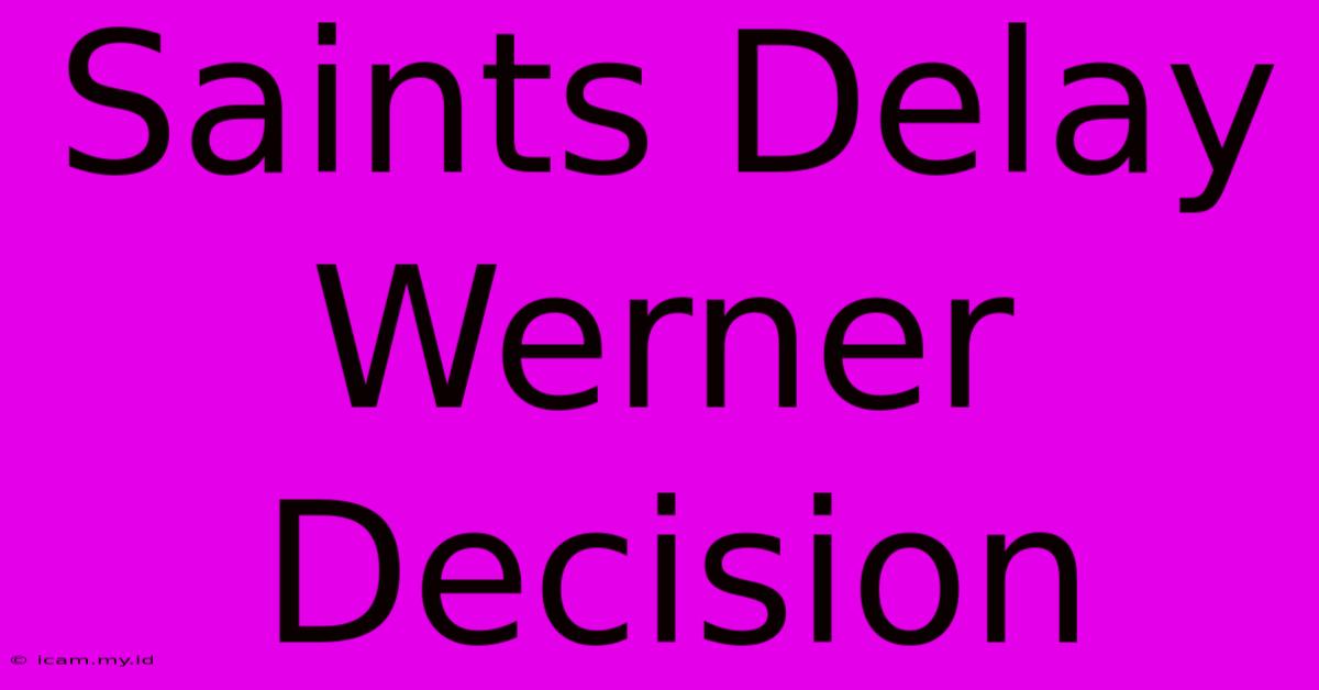 Saints Delay Werner Decision