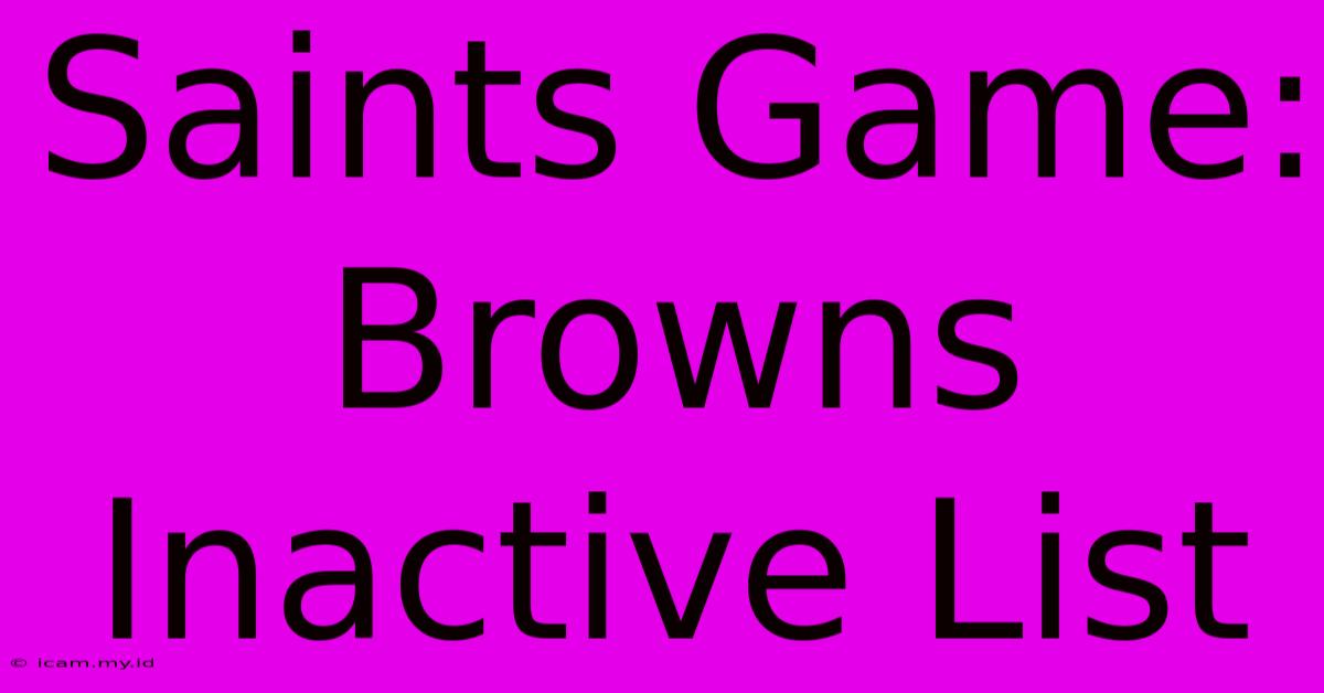 Saints Game: Browns Inactive List