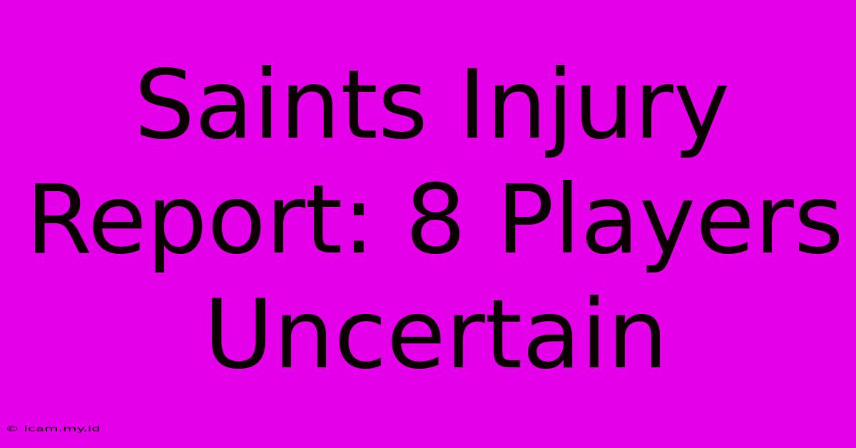 Saints Injury Report: 8 Players Uncertain