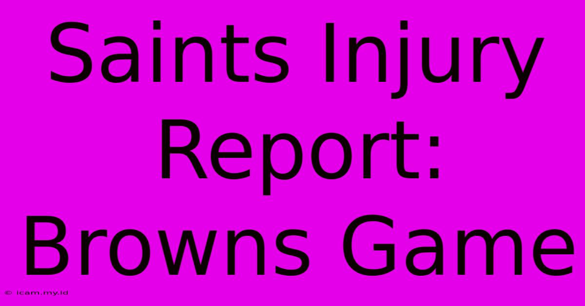 Saints Injury Report: Browns Game