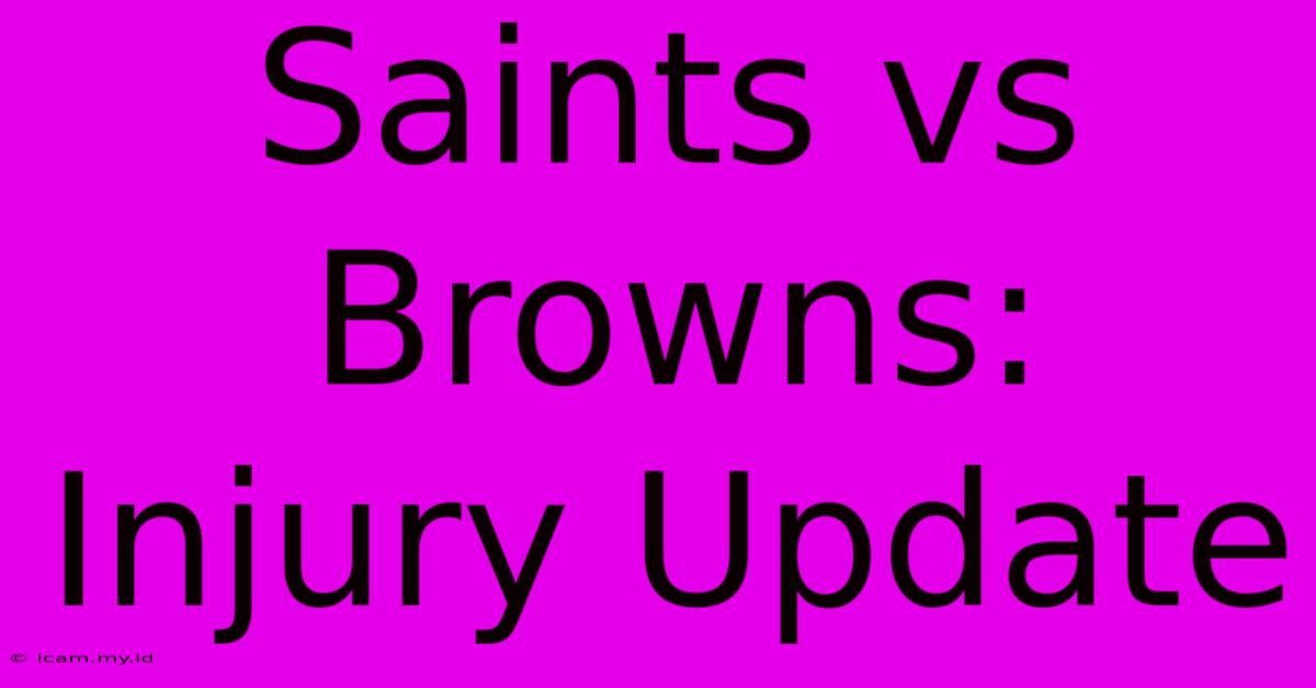 Saints Vs Browns: Injury Update