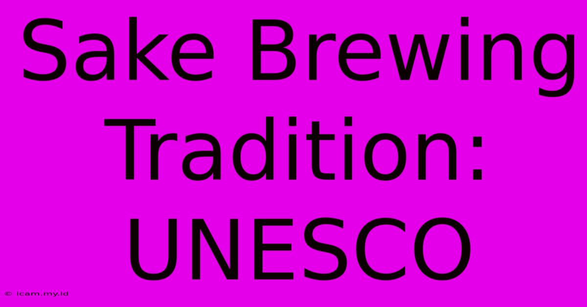 Sake Brewing Tradition: UNESCO