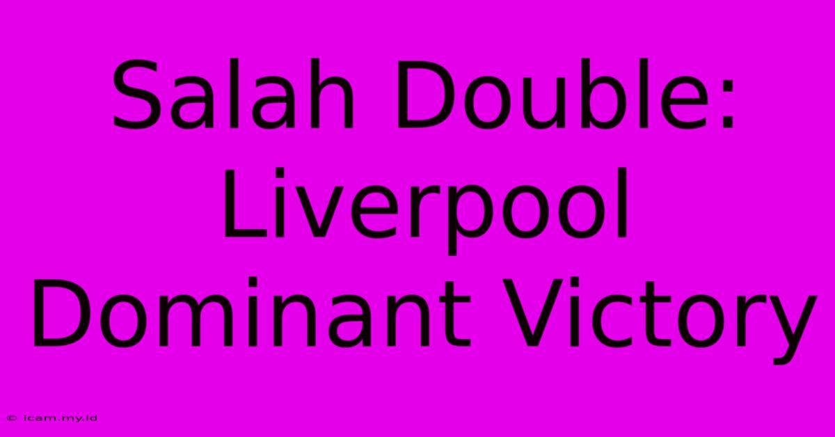 Salah Double: Liverpool Dominant Victory