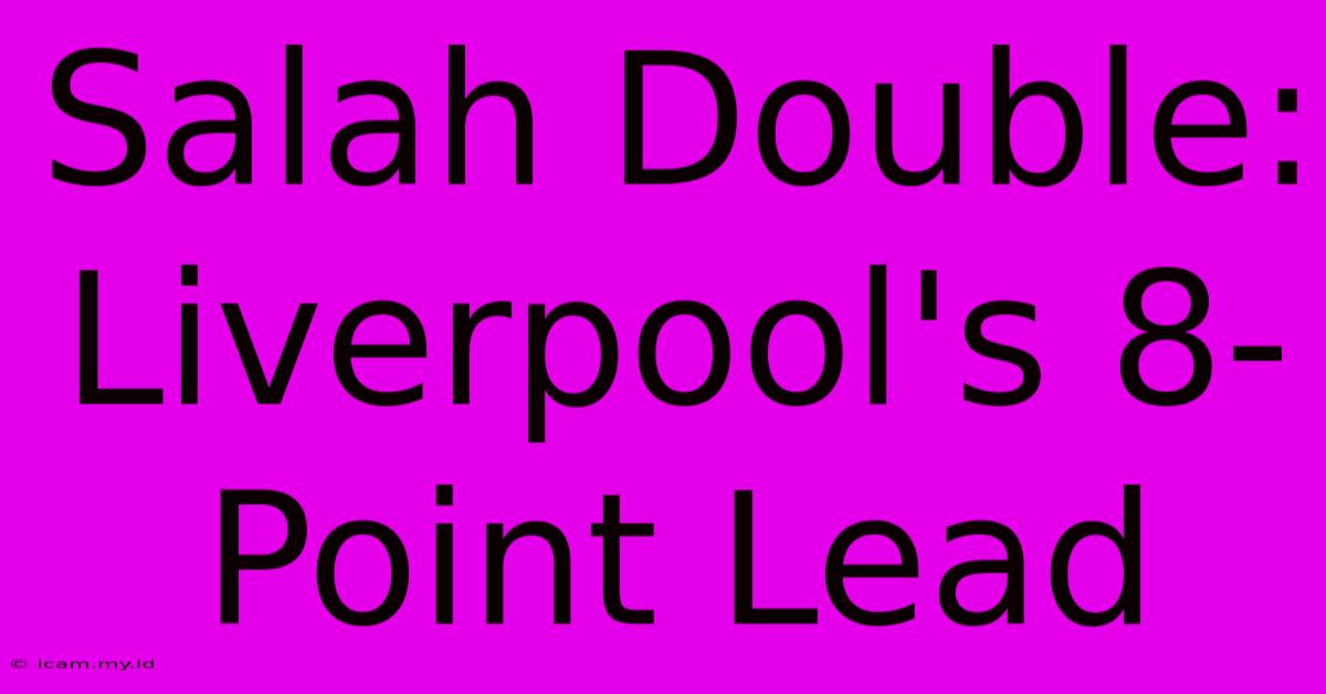 Salah Double: Liverpool's 8-Point Lead