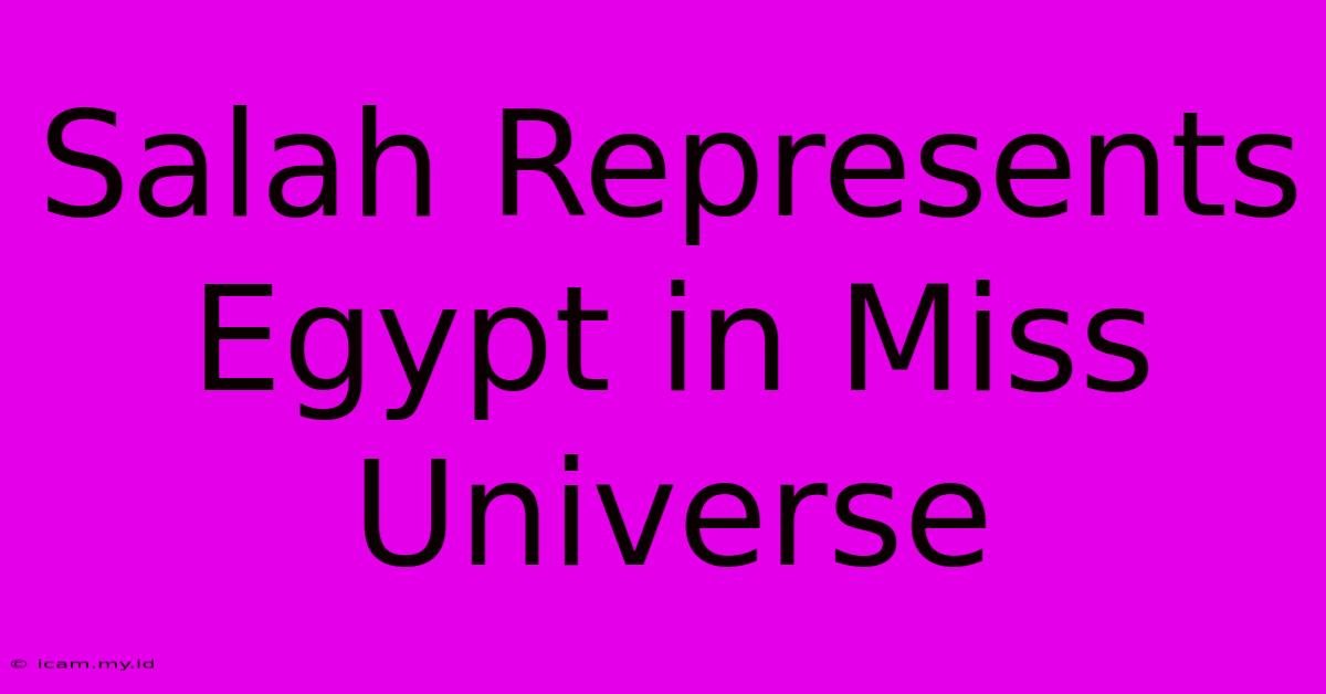 Salah Represents Egypt In Miss Universe