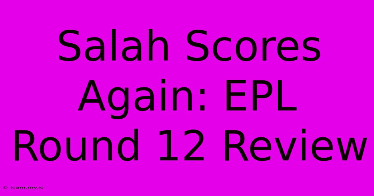 Salah Scores Again: EPL Round 12 Review