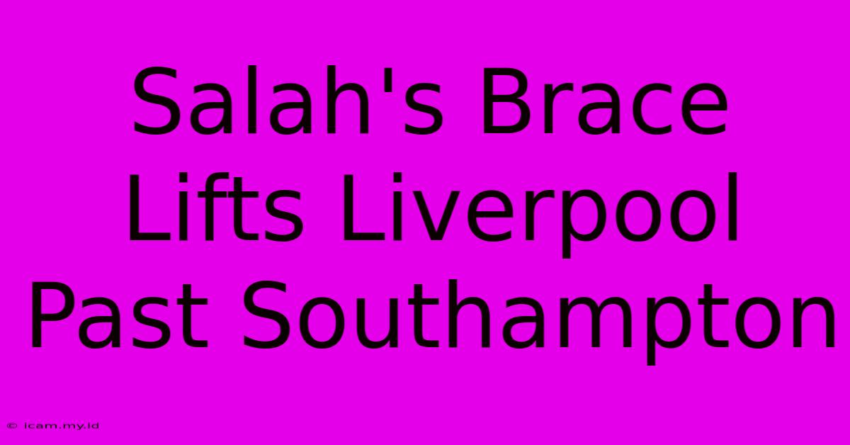 Salah's Brace Lifts Liverpool Past Southampton