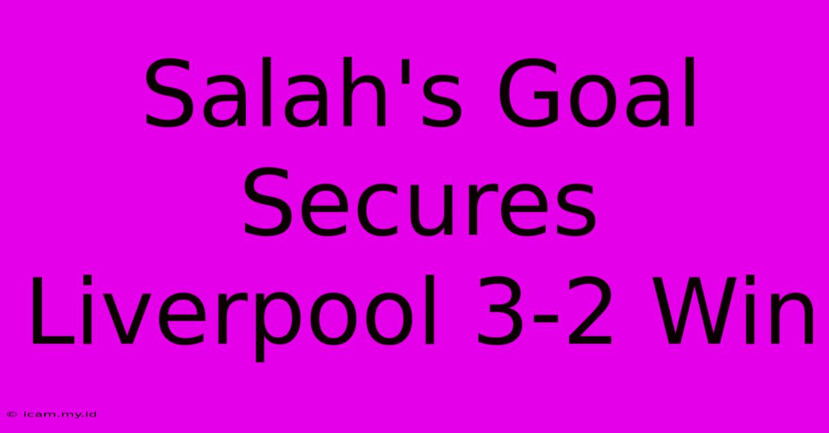 Salah's Goal Secures Liverpool 3-2 Win