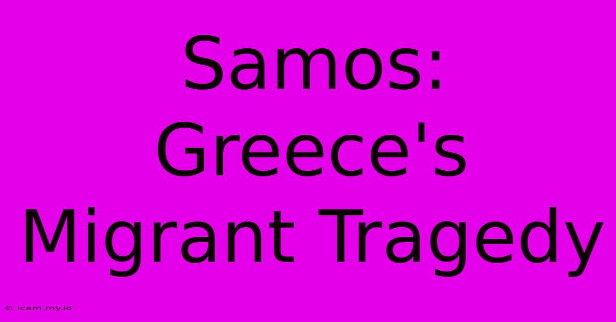 Samos: Greece's Migrant Tragedy