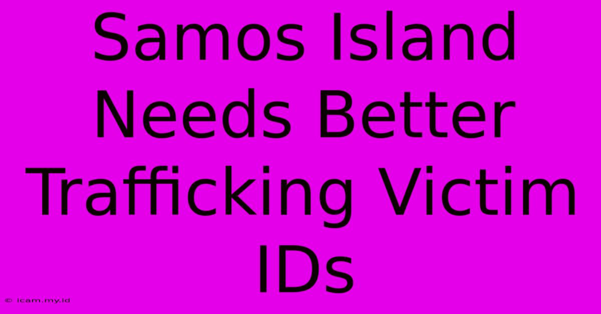 Samos Island Needs Better Trafficking Victim IDs