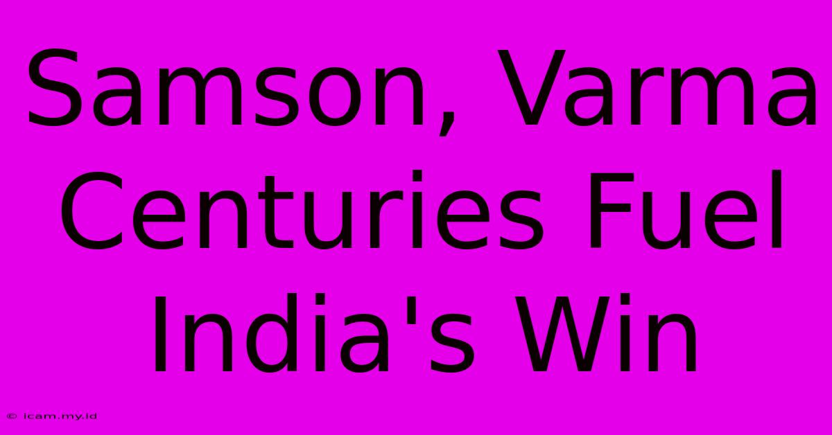 Samson, Varma Centuries Fuel India's Win