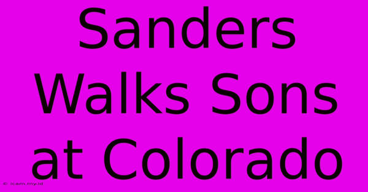 Sanders Walks Sons At Colorado